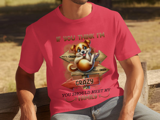 If You Think I'm Crazy Meet My Family T-shirt