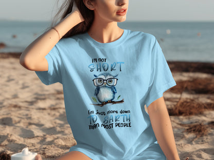 I'm Not Short Just More Down to Earth Than Most Shirt
