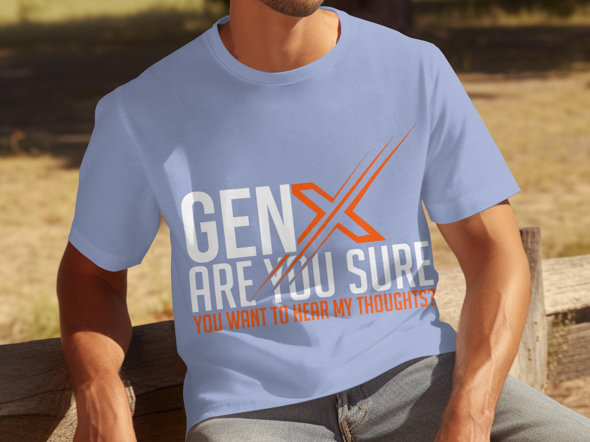 Gen X Are You Sure You Want To Hear My Thoughts Shirt