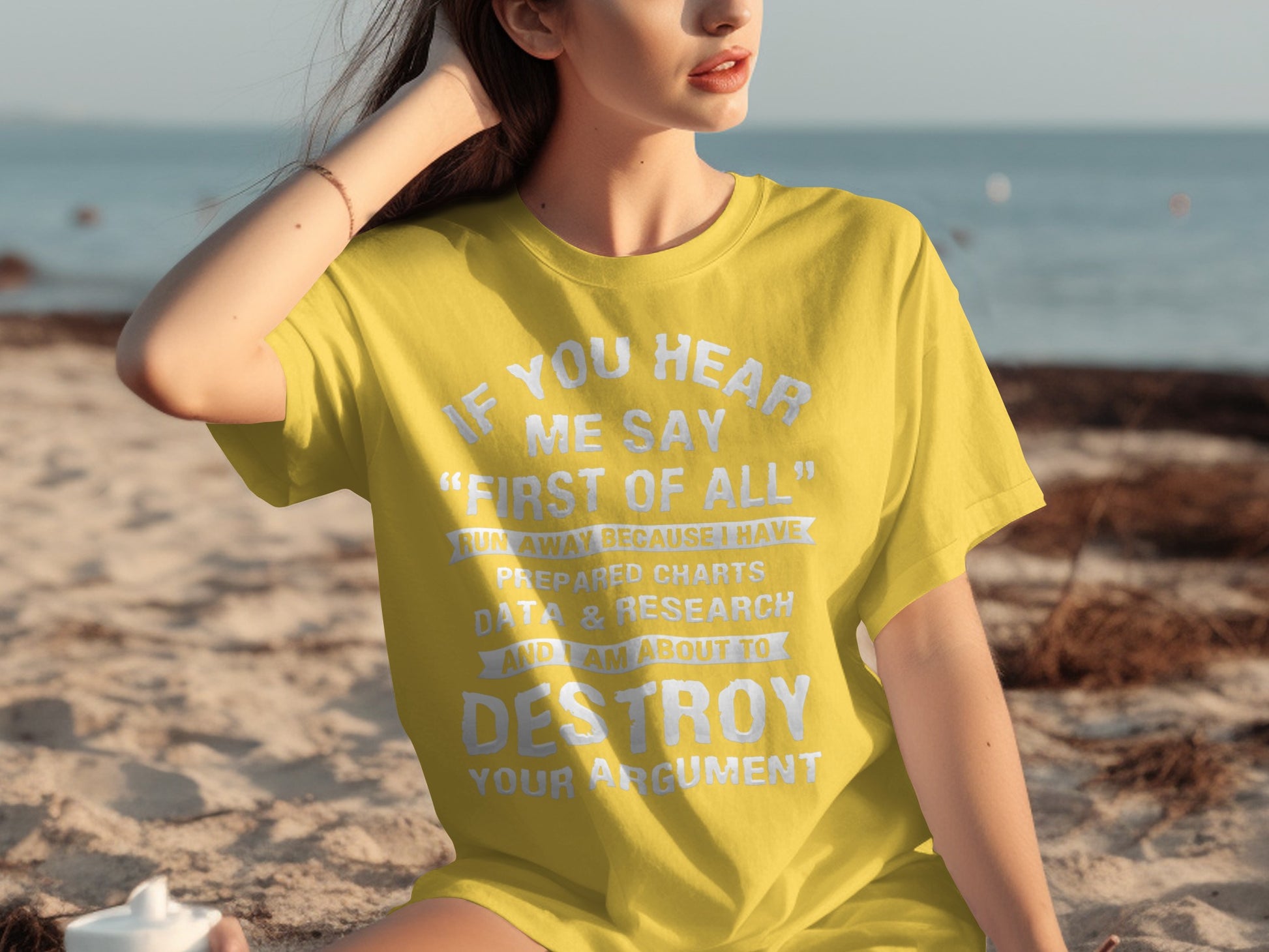 If You Hear Me Say First Of All Destroy Your Argument Shirt