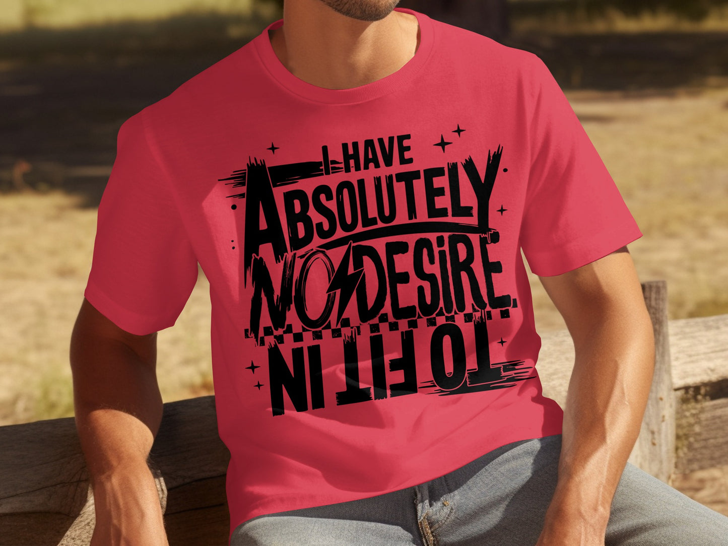 I Have Absolutely No Desire To Fit In T-shirt