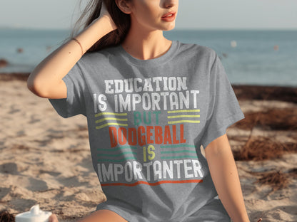 Education Is Important But Dodgeball Is Importanter T-shirt