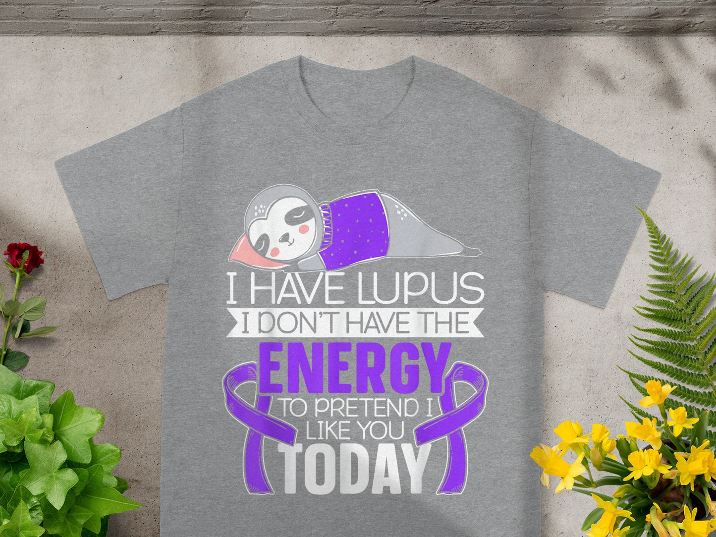 I Have Lupus Energy To Pretend Like You Today Shirt
