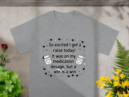 T-shirt with text about getting a raise on medication dosage.