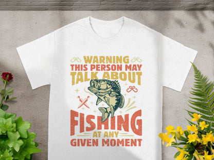 White t-shirt with text: Warning, This Person May Talk About Fishing at Any Given Moment.
