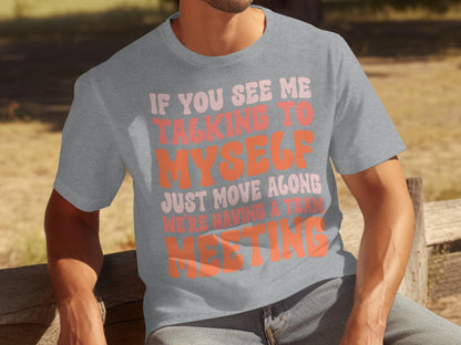Talking to Myself Having a Team Meeting T-shirt