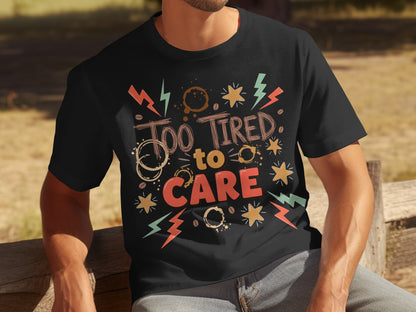 Too Tired to Care Graphic Tee Perfect Casual Shirt
