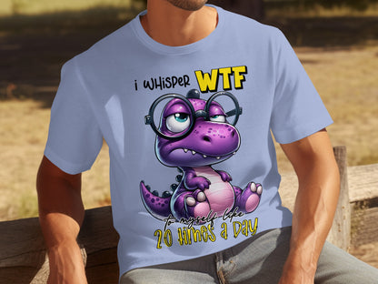 I Whisper WTF to Myself Like 20 Times a Day T-shirt