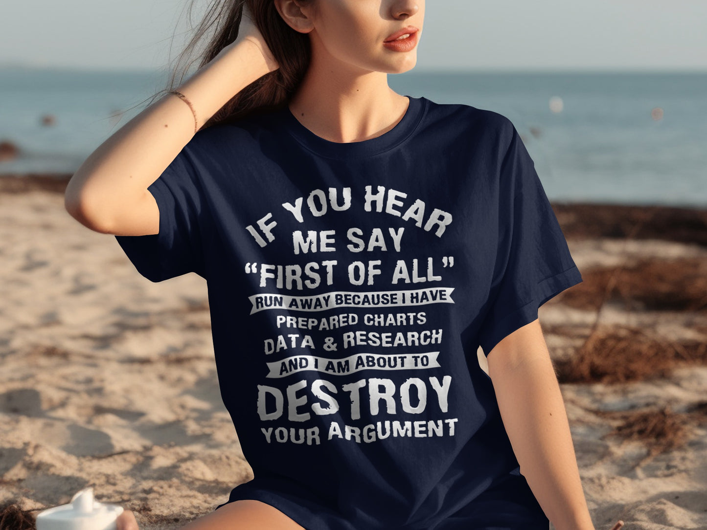 If You Hear Me Say First of All Destroy Your Argument T-shirt