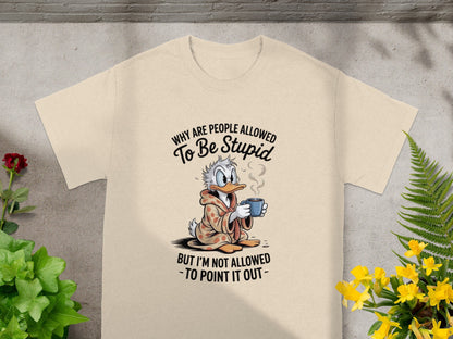 Why Are People Allowed To Be Stupid Funny T-Shirt