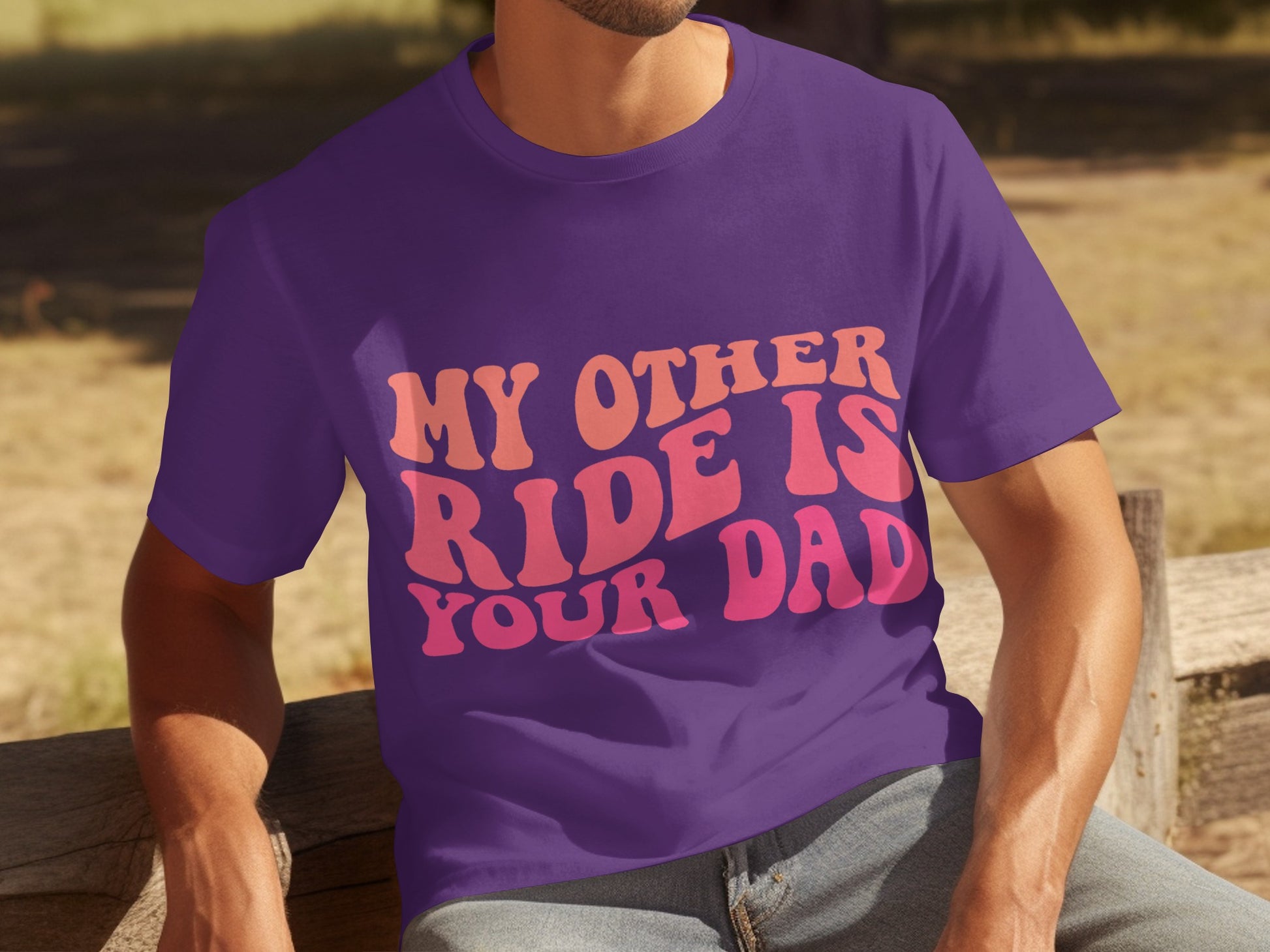 My Other Ride Is Your Dad Fun Graphic Tee Shirt