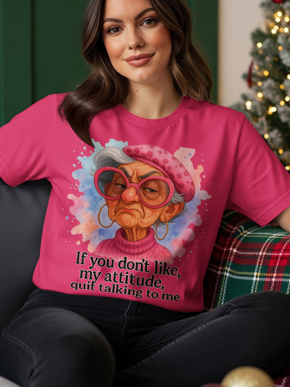 Pink t-shirt with cartoon of an elderly woman saying "If you don't like my attitude, quit talking to me."