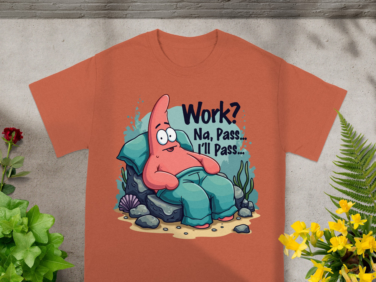 Patrick Star on orange t-shirt reads "Work? Na, Pass...I'll Pass..."