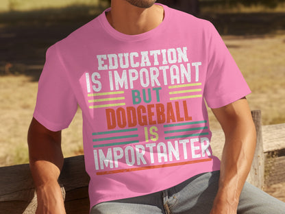 Education Is Important But Dodgeball Is Importanter Shirt