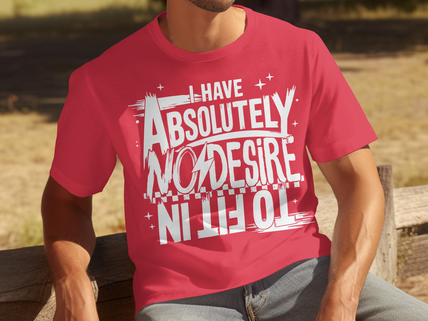 I Have Absolutely No Desire To Fit In T-shirt