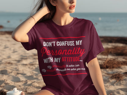 Don't Confuse My Personality With My Attitude Shirt