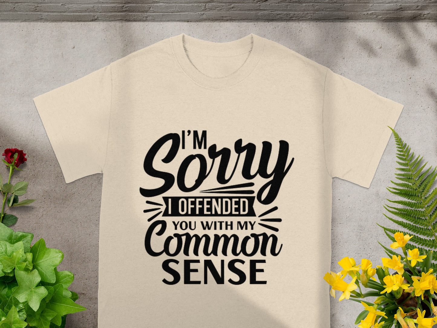 I'm Sorry I Offended You With My Common Sense Shirt