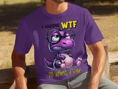 I Whisper WTF To Myself Like 20 Times A Day Shirt