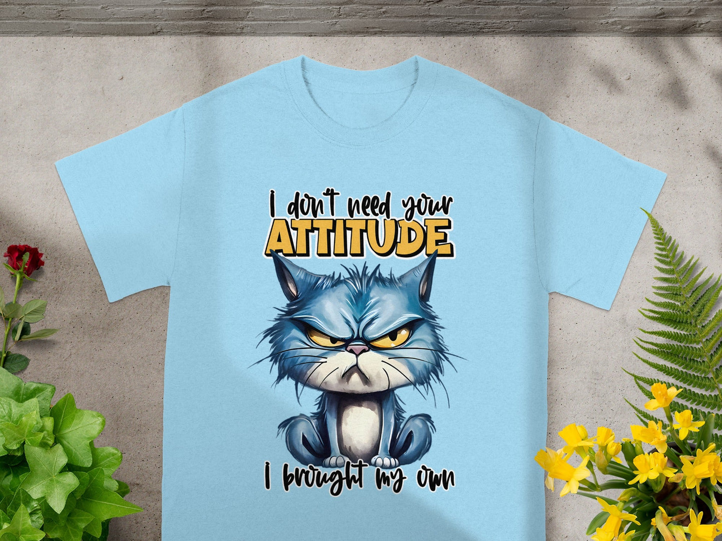I Don't Need Your Attitude I Brought My Own Shirt