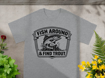 Grey t-shirt with black graphic "FISH AROUND & FIND TROUT" and leaping trout.