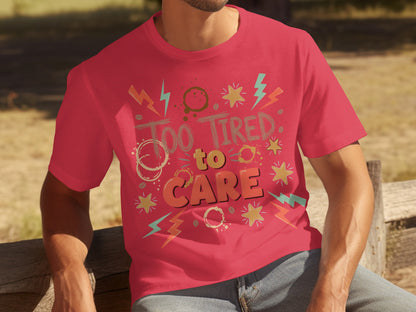 Too Tired to Care Graphic T-Shirt for Casual Wear