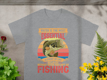 Grey t-shirt with text "Water is the most essential element of life because without water you can't go fishing" and fish graphic.
