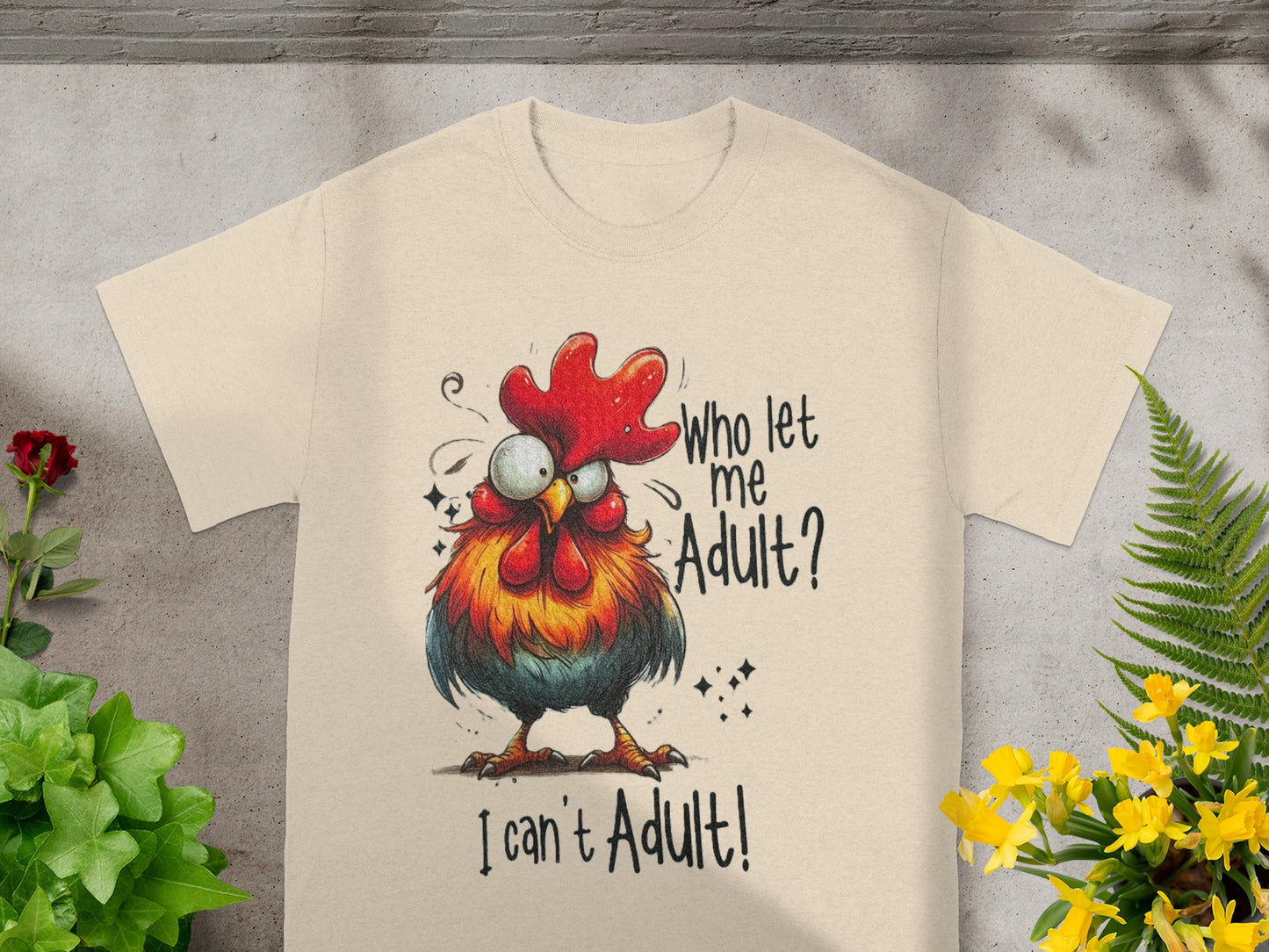 Who Let Me Adult I Can't Adult Funny Chicken Shirt