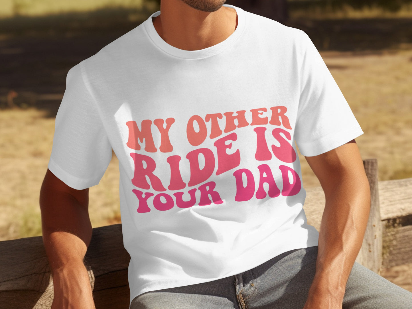 My Other Ride Is Your Dad Graphic Tee Shirt