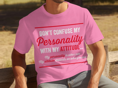 Don't Confuse My Personality With My Attitude T-shirt