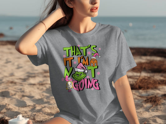 That's It I'm Not Going Grinch Graphic Shirt