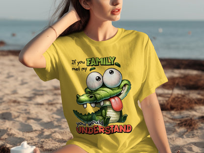 If You Met My Family You Would Understand T-shirt