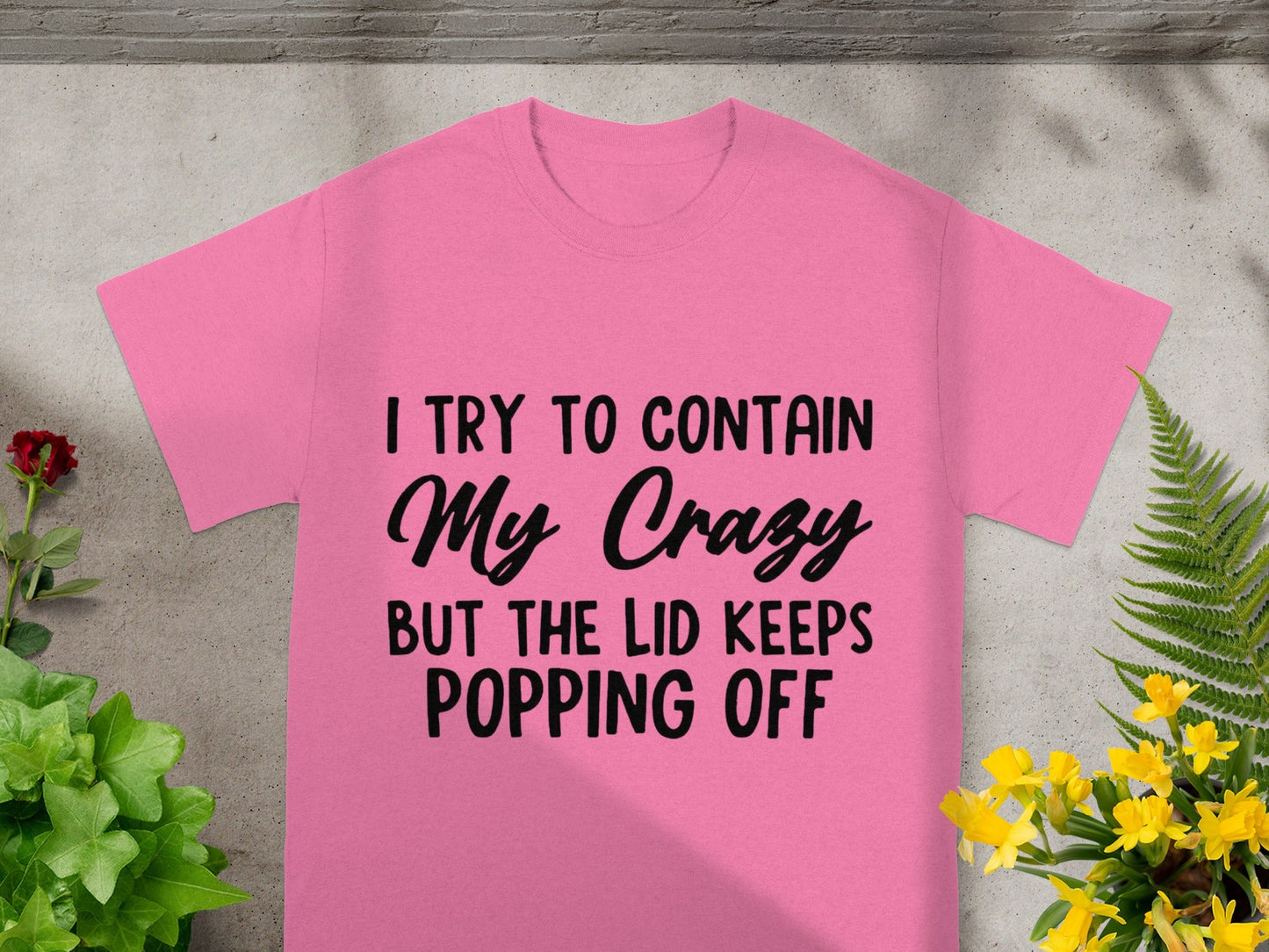 I Try to Contain My Crazy Funny Pink Graphic Shirt