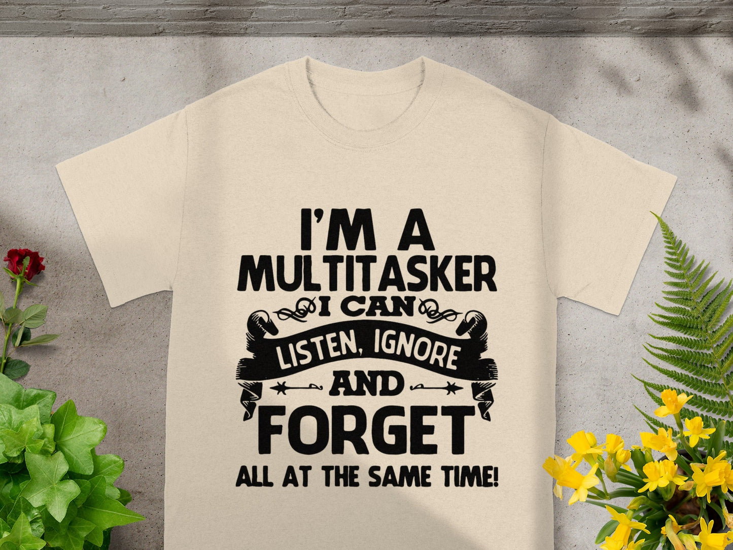 I'm A Multitasker I Can Listen Ignore Forget T-Shirt