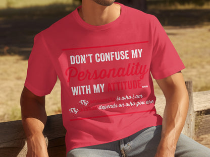 Don't Confuse My Personality With My Attitude T-shirt