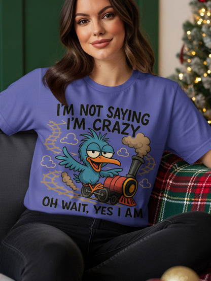 Blue cartoon bird on a train with text "I'm not saying I'm crazy. Oh wait, yes I am."