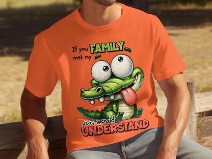 If You Met My Family You Would Understand T-shirt