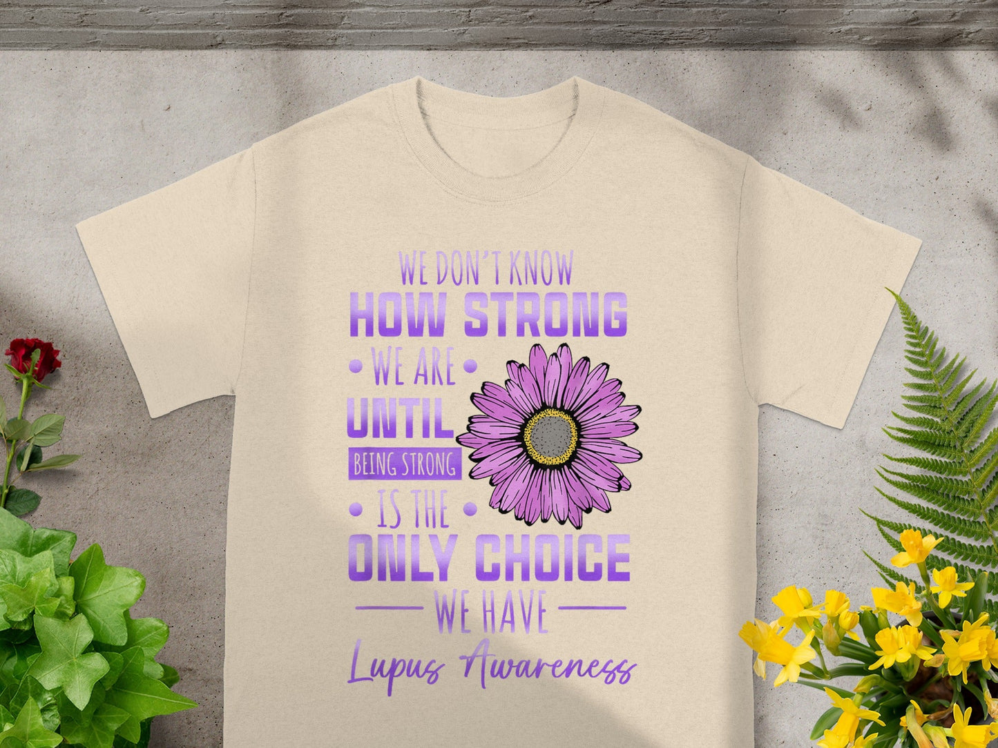 We Don't Know How Strong We Are Lupus Awareness Shirt