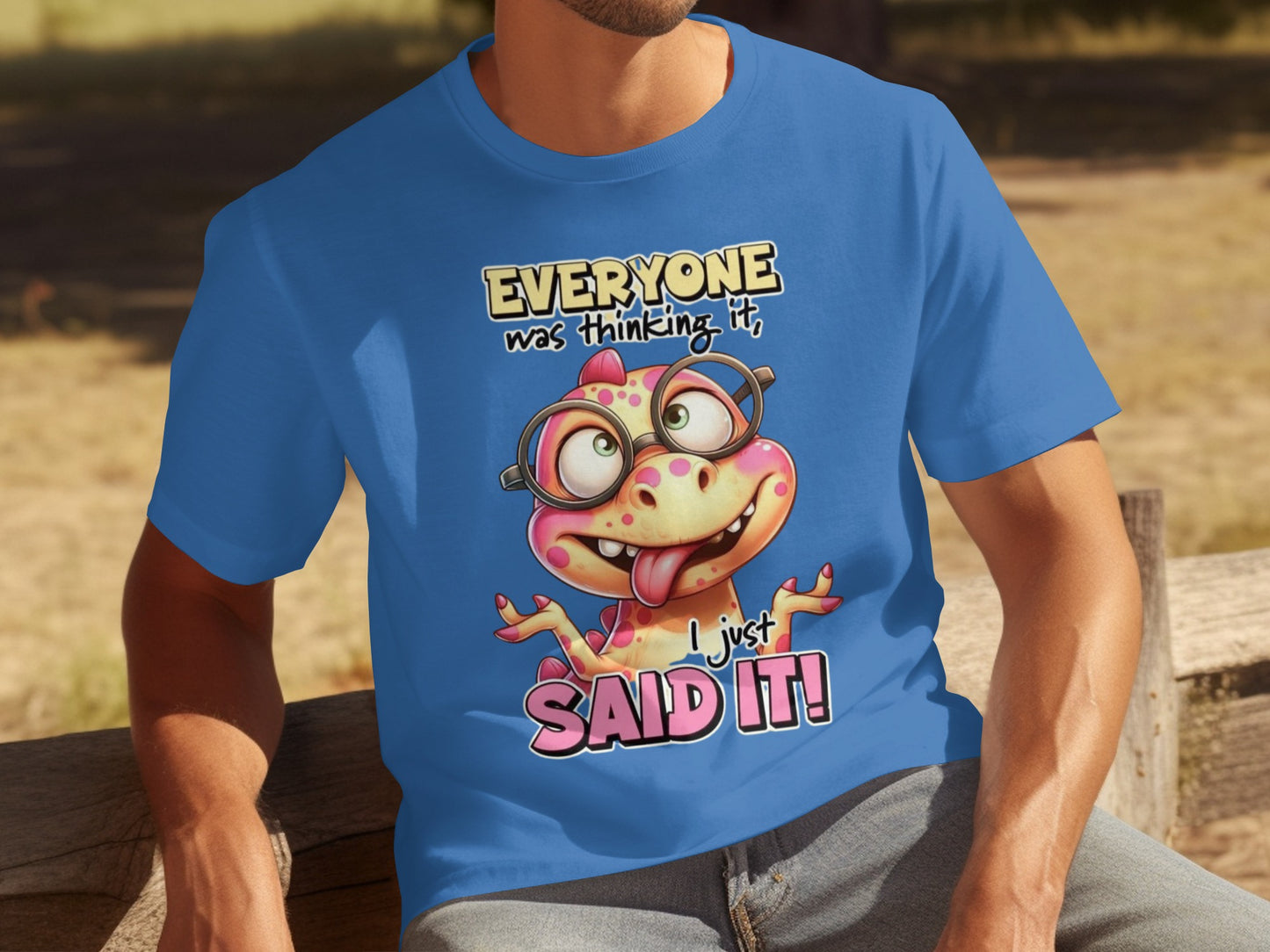 Everyone Was Thinking It I Just Said It T-Shirt