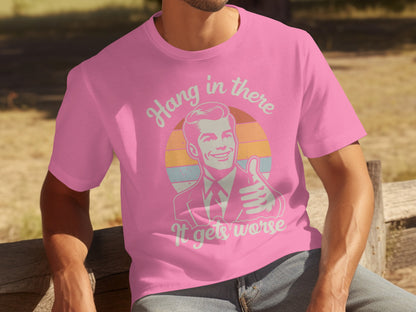 Hang In There It Gets Worse Pink T-shirt