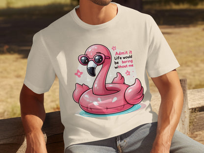 Admit It Life Would Be Boring Without Me T-Shirt
