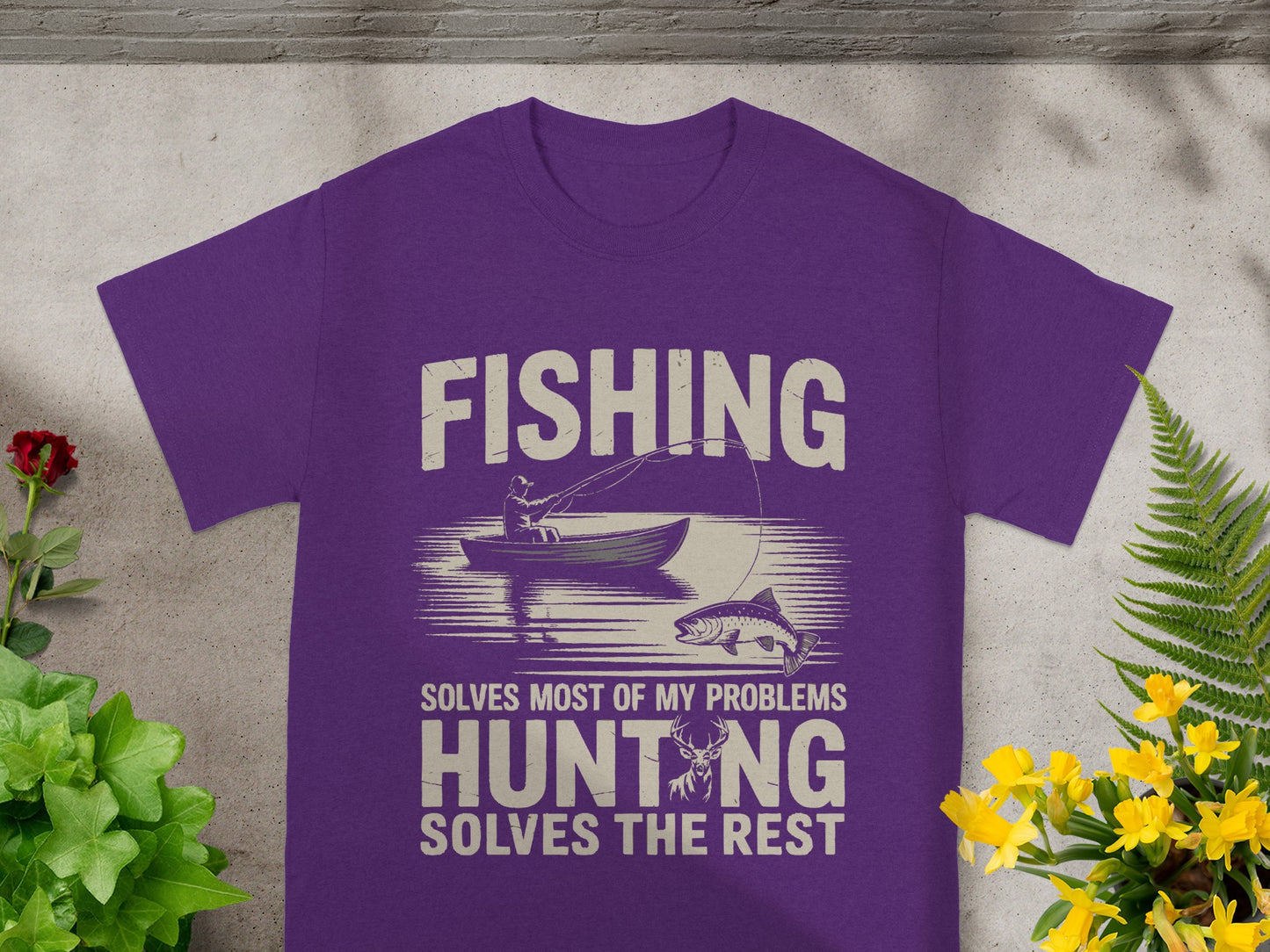 Purple t-shirt with text: Fishing Solves Most of My Problems, Hunting Solves The Rest.