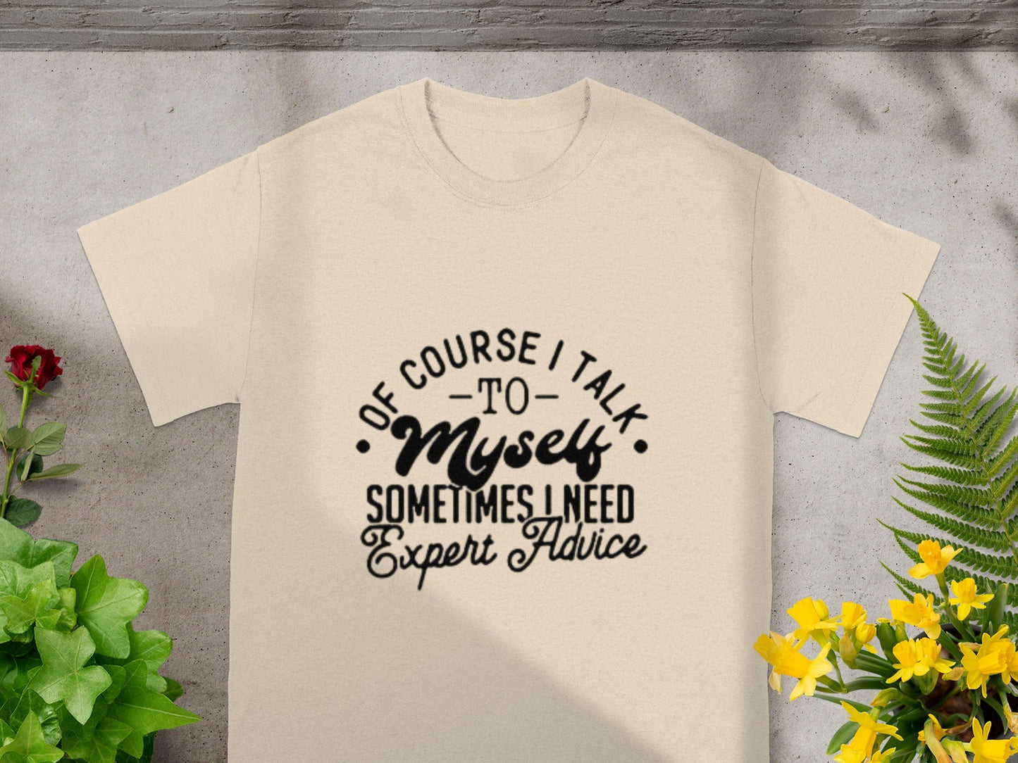 Of Course I Talk to Myself Sometimes I Need Advice T-Shirt