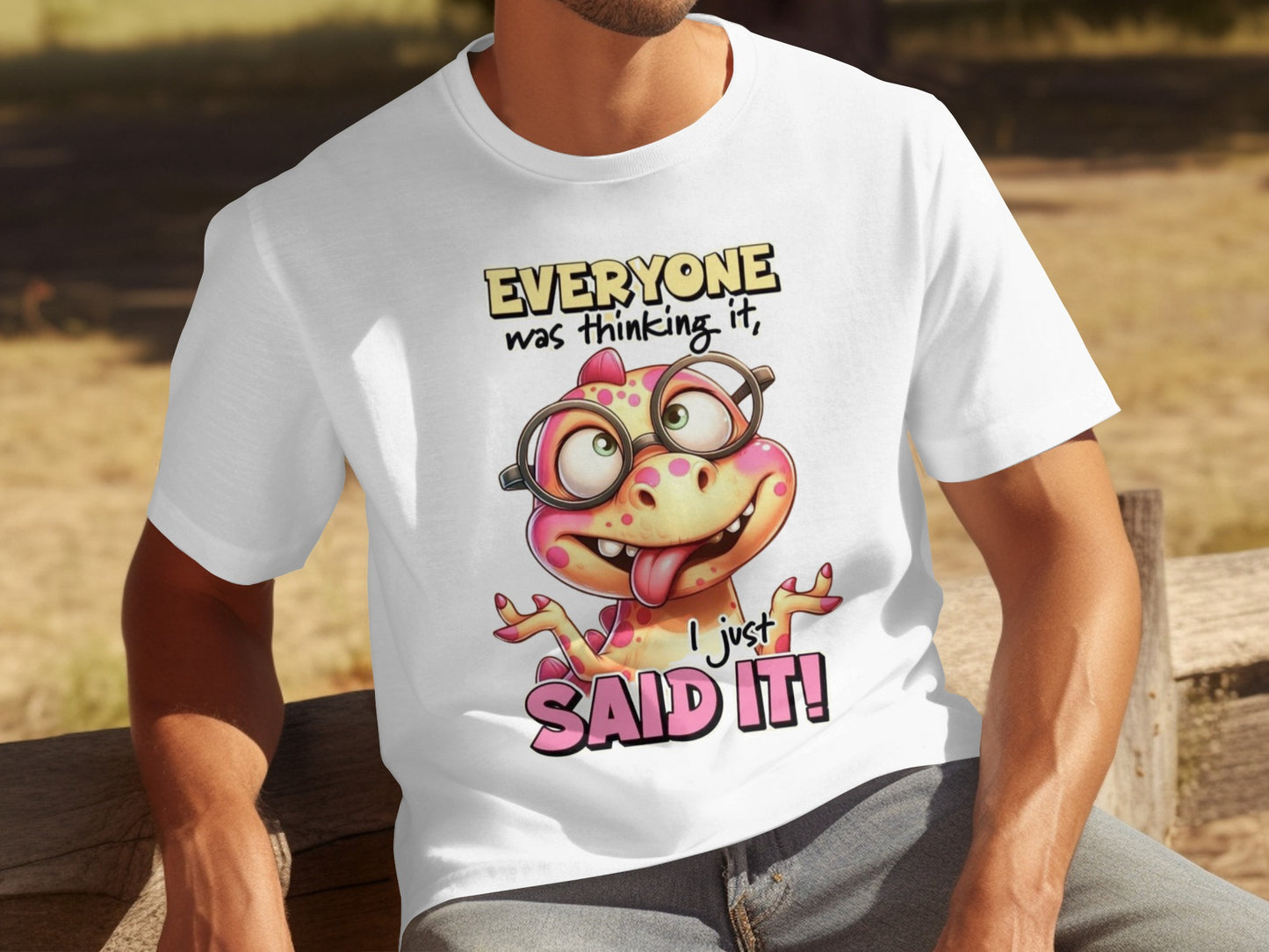 Everyone Was Thinking It I Just Said It T-shirt