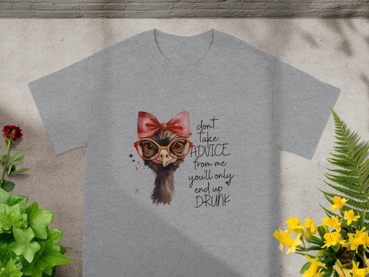 Don't Take Advice from Me You'll End up Drunk Shirt