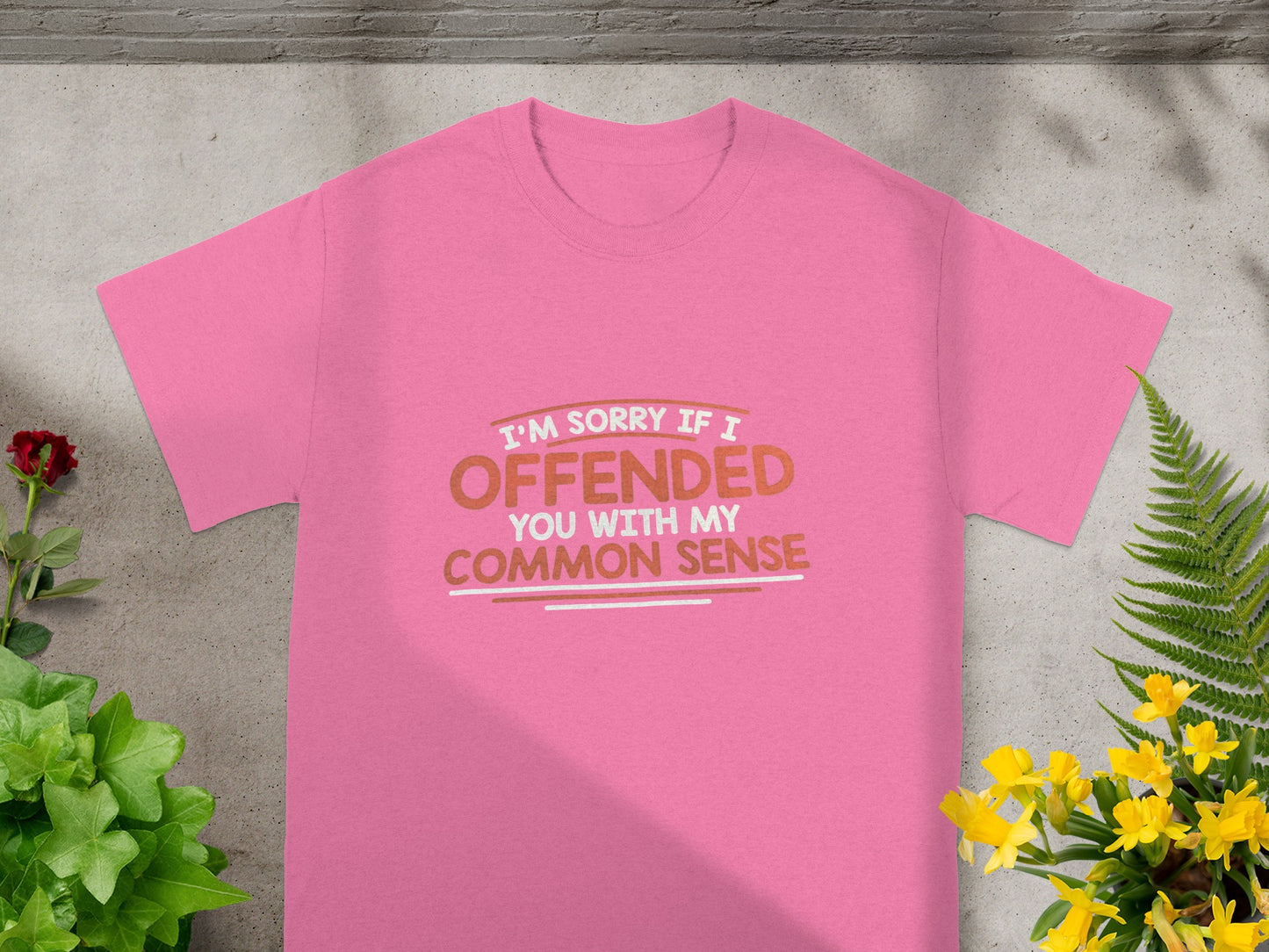 I'm Sorry If I Offended You with My Common Sense Shirt