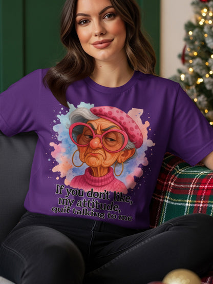 Purple t-shirt with cartoon of grumpy older woman and text, "If you don't like, my attitude, quit talking to me".