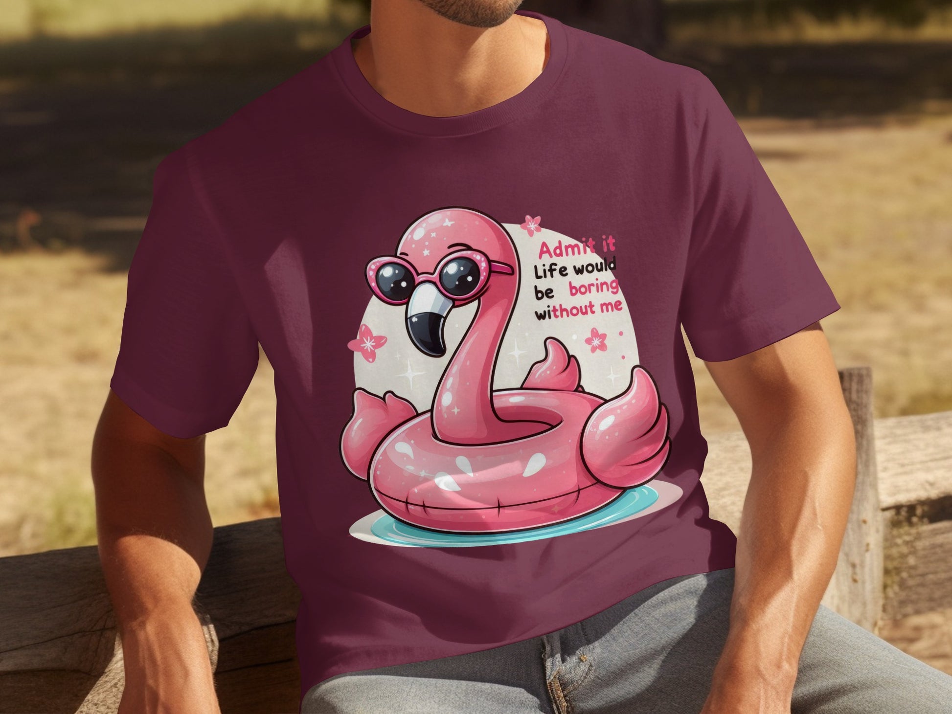 Admit It Life Would Be Boring Without Me T-shirt