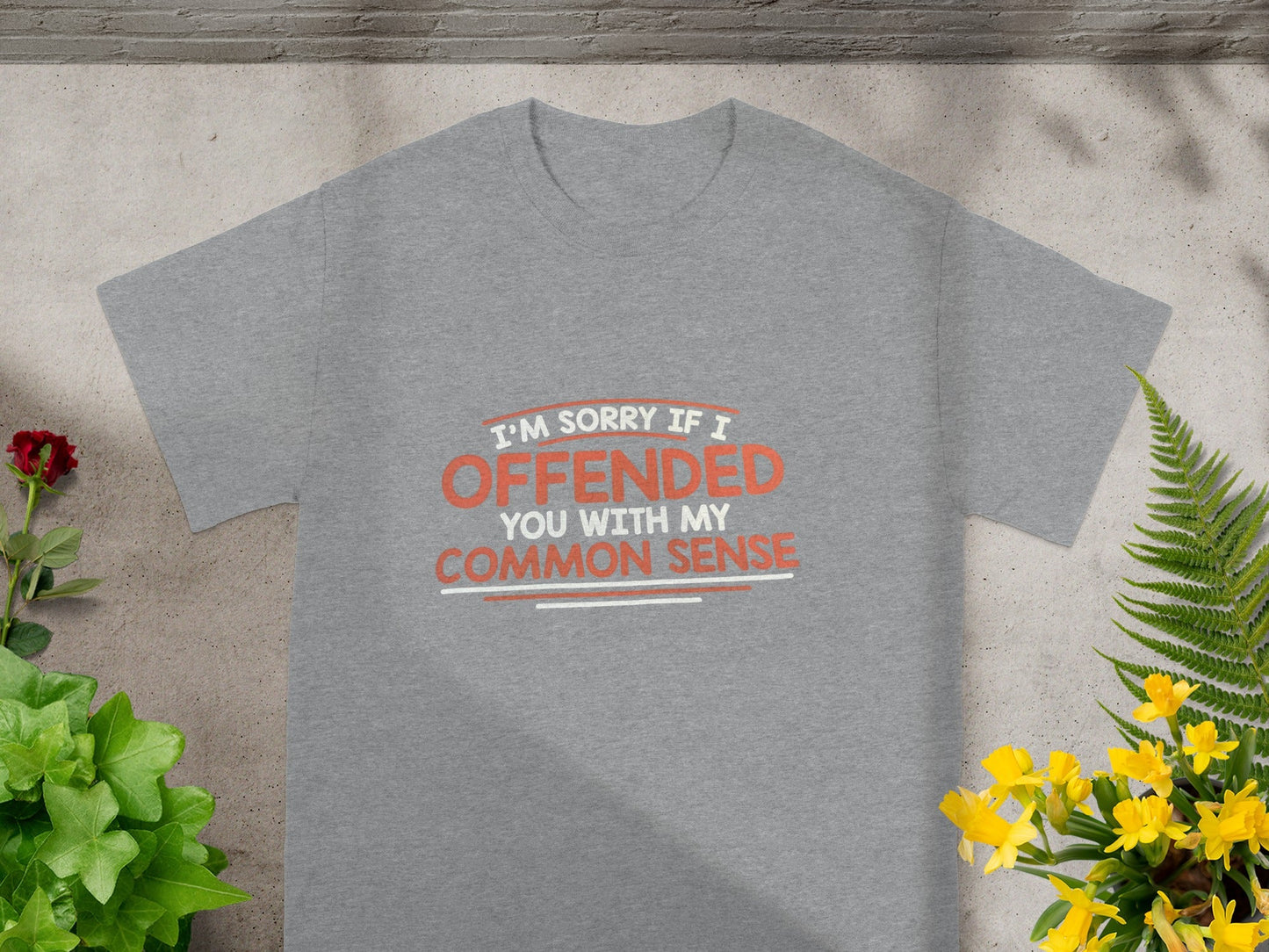 I'm Sorry If I Offended You with My Common Sense T-shirt