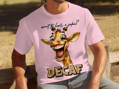 Funny Giraffe Decaf Want to Hear a Joke Shirt