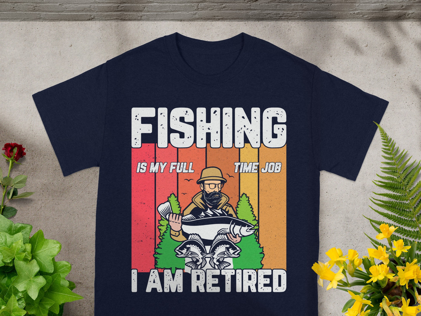 T-shirt graphic with text: "FISHING IS MY FULL TIME JOB I AM RETIRED".